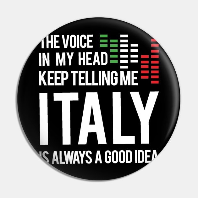 The voice In my head keep telling me italy is always a good idea Tshirt italy travel Pin by Tesszero