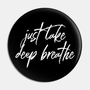 Just Take Deep Breathe Pin