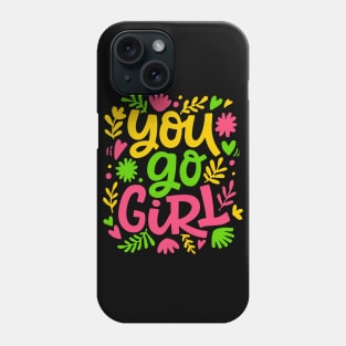 You go girl colorful women empowerment quote design gift Phone Case