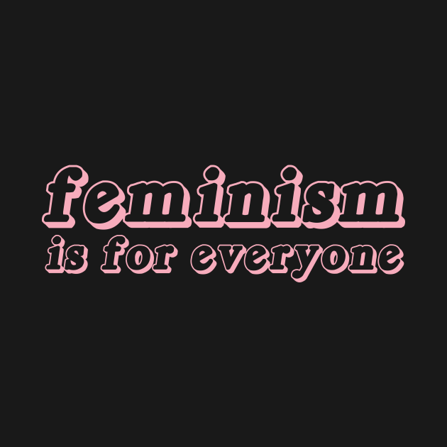 Feminism is for everyone - Feminism Everyone - T-Shirt | TeePublic