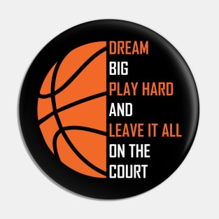 Dream Big, Play Hard And Leave It All On The Court, Play Basketball Pin