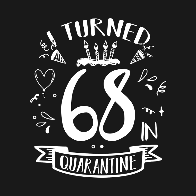 I Turned 68 In Quarantine by quaranteen