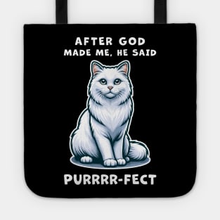 White Long Hair cat funny graphic t-shirt of cat saying "After God made me, he said Purrrr-fect." Tote