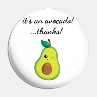 It's An Avocado! ...Thanks! Pin