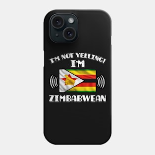 I'm Not Yelling I'm Zimbabwean - Gift for Zimbabwean With Roots From Zimbabwe Phone Case