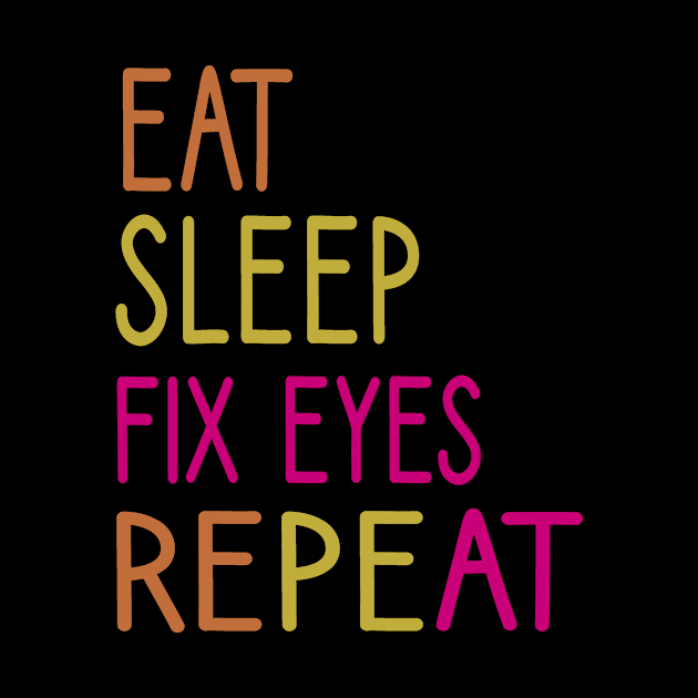 Eat Sleep Fix Eyes Repeat :Optometrist , Optician Gift, Eye Doctor ,eye glasses ,Optometrist Student,funny gift idea for Optometrist by First look