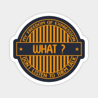 What - Freedom of expression badge Magnet