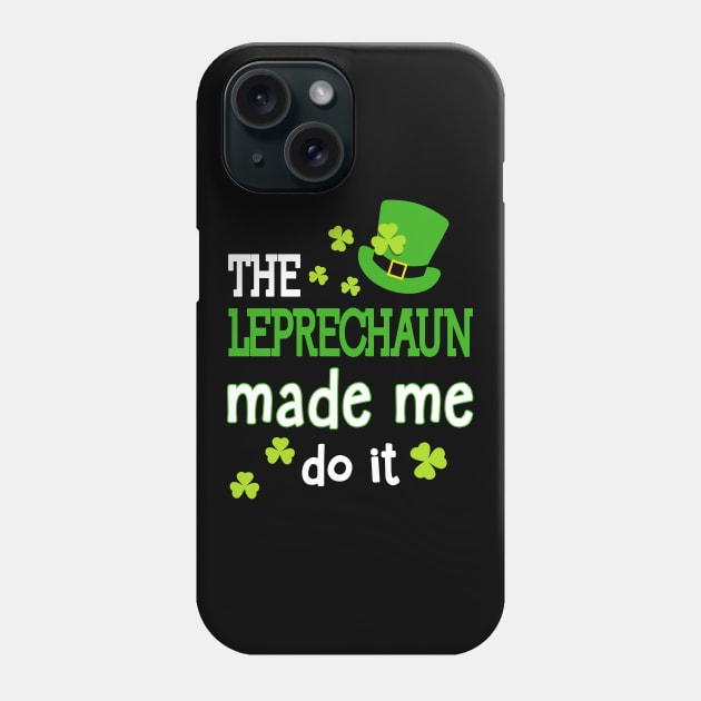 The Leprechauns Made Me Do It Funny St Patrick's Day Phone Case by Otis Patrick