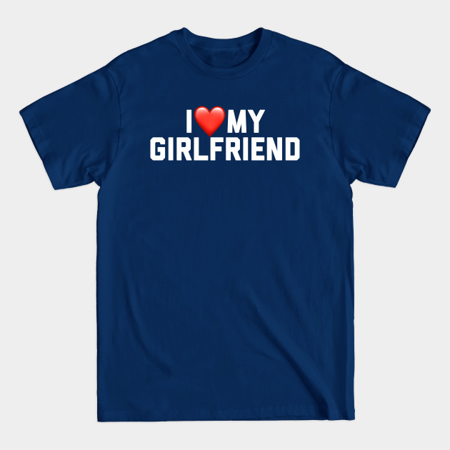 Discover I Love My Girlfriend - I Love My Girlfriend - T-Shirt