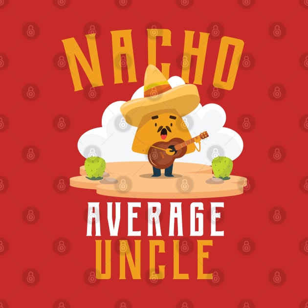 Nacho Average uncle T-Shirt by IbrahemHassan