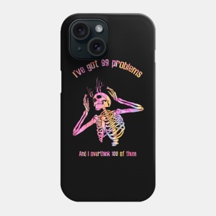 I've Got 99 Problems And I Overthink 100 Of Them Phone Case