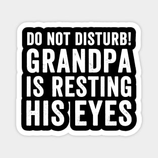 Do not disturb grandpa is resting his eyes Magnet