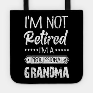 I'm Not Retired A Professional Grandma Tote