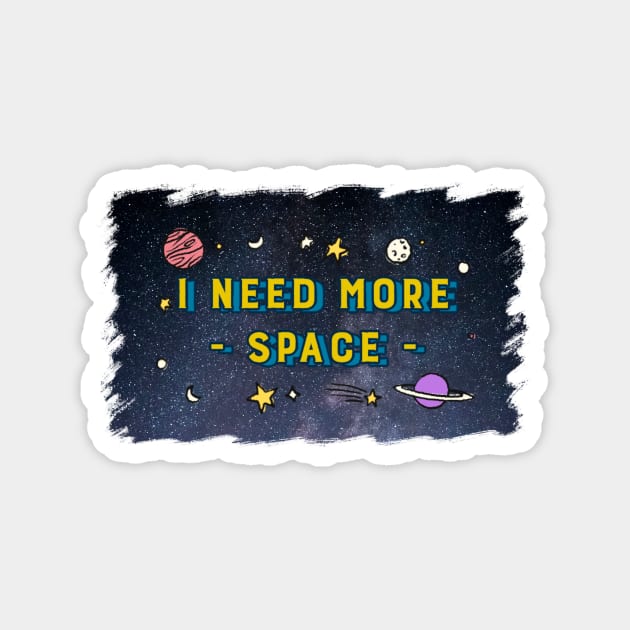 I Need More Space - Universe Star Moon Planet Magnet by Apropos of Light