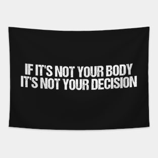 If It's Not Your Body It's Not Your Decision, Feminist Gift Tapestry