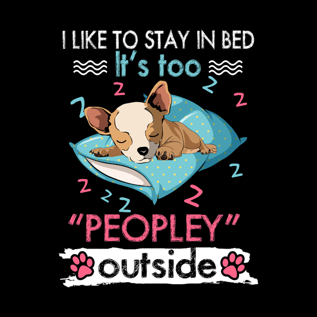 I Like To Stay In Bed It_s Too Peopley Outside Funny Chihuahua by suttonouz9