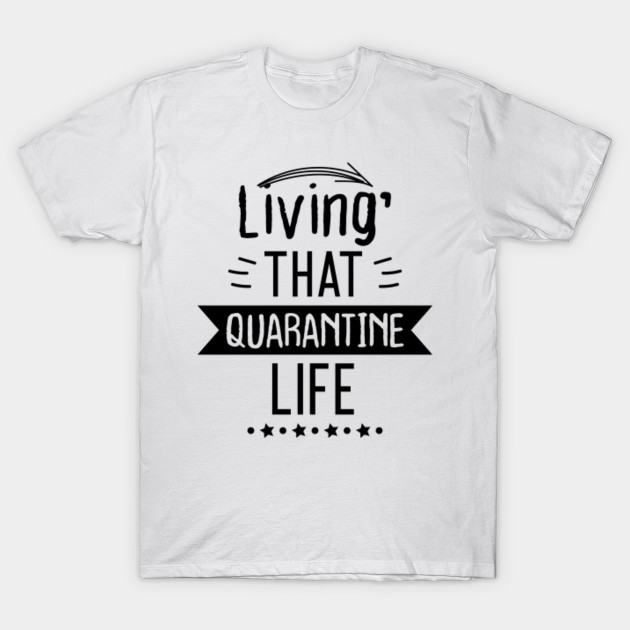 Livin That Quarantine Life Funny Quarantine Quotes Funny Quarantine Quotes T Shirt Teepublic Fr Sometimes life isn't all rainbows and sunshine. livin that quarantine life funny quarantine quotes