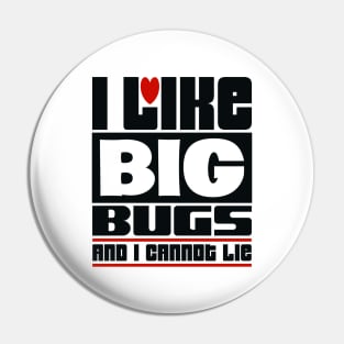 I like big bugs and I cannot lie Pin