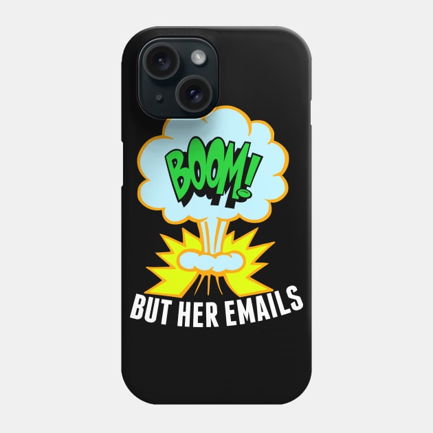 But Her Emails Funny Anti Trump Phone Case by epiclovedesigns