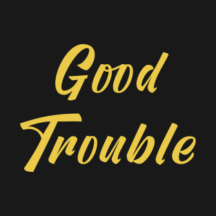 Good Trouble T-Shirt