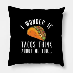 I wonder if tacos think about me too Pillow