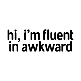 I�m Fluent In Awkward T-Shirt