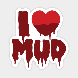 I Heart (Love) Mud Magnet