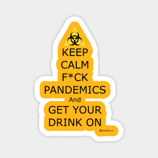 Keep Calm F ck Pandemics And Get Your Drink On Magnet