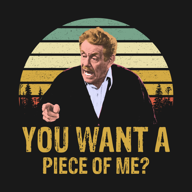 Funny Quotes You Want A Piece of Me 80's 90's Fans Gift Seinfeld The