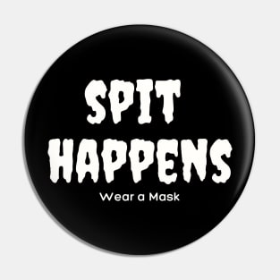 Spit Happens. Wear a Mask. Pin