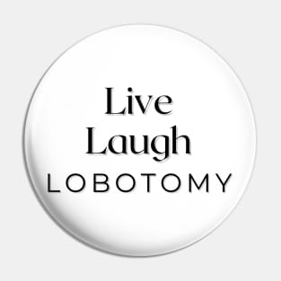 Live Laugh Lobotomy Pin