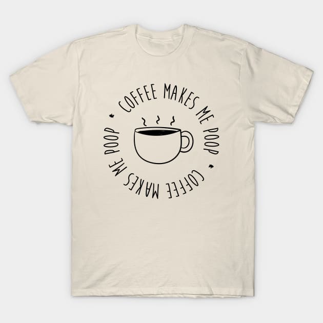 gingerkittenenterprises Coffee Makes Me Poop T-Shirt