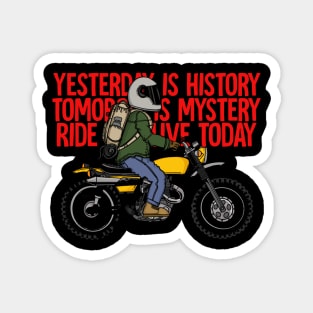 YESTERDAY IS HISTORY,TOMOROW IS MYSTERY Magnet