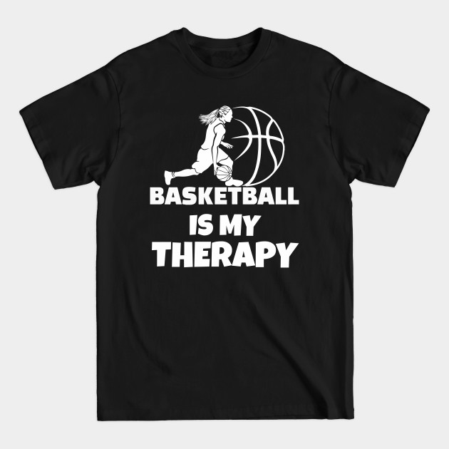 Disover Basketball is my therapy - Basketball Is My Therapy - T-Shirt