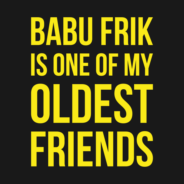 Babu Frik Is One of My Oldest Friends - Yellow by duckandbear