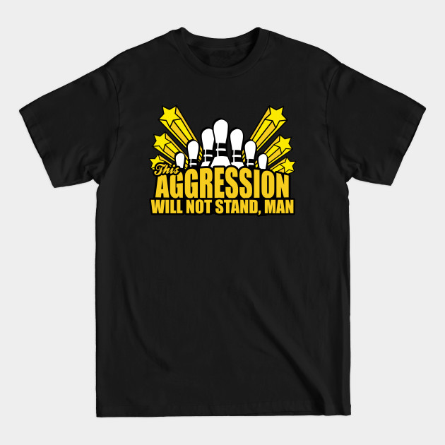 Disover This Aggression Will Not Stand Man - Big Lewbowski - T-Shirt