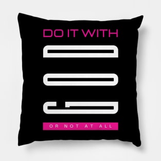 Do it with GOD or not at all - Jesus Christ is King Pillow