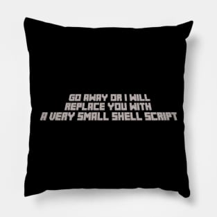 Go away or I will replace you with a very small shell script Pillow