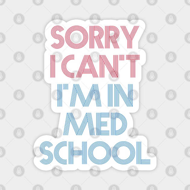 Sorry I Can't I'm in Med School Magnet by FOZClothing