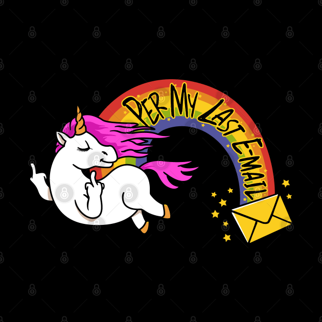 The Passive Aggressive Unicorn Per My Last Email by NerdShizzle