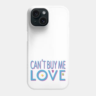 Can't Buy Me Love Phone Case