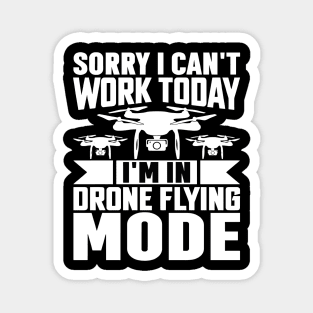 SORRY I CANT  WORK TODAY IM IN DRONE FLYING MODE Magnet