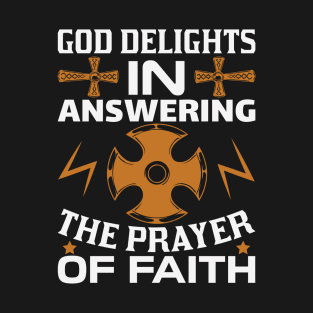 God Delights In Answering The Prayer Of Faith T-Shirt