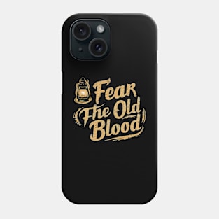 Fear the old blood Phone Case