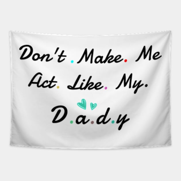 Don't Make me act Like My daddy Tapestry by ALLAMDZ