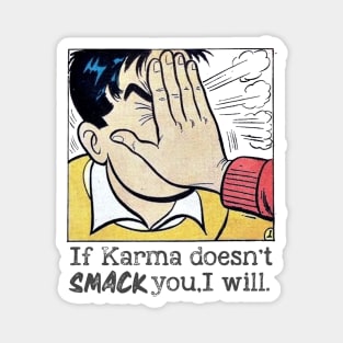 If Karma Doesn't Smack You, I Will. Magnet