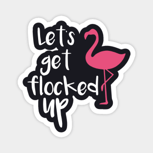 Lets Get Flocked Up Funny Tropical Flamingo Bird Daughter Meme Magnet