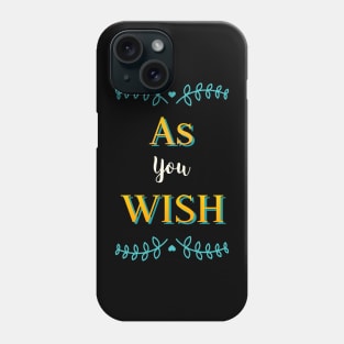 As you Wish Phone Case