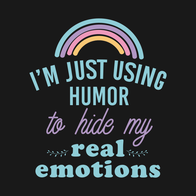 I'm Just Using Humor To Hide Emotions Ironic Cute Funny Gift by koalastudio