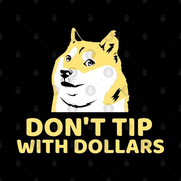 Don't Tip with Dollars Doge - Crypto Currency Bitcoin DogeCoin Ethereum Ripple by AbsurdStore